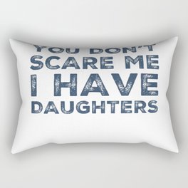 You Don't Scare Me I Have Daughters. Funny Dad Joke Quote. Rectangular Pillow