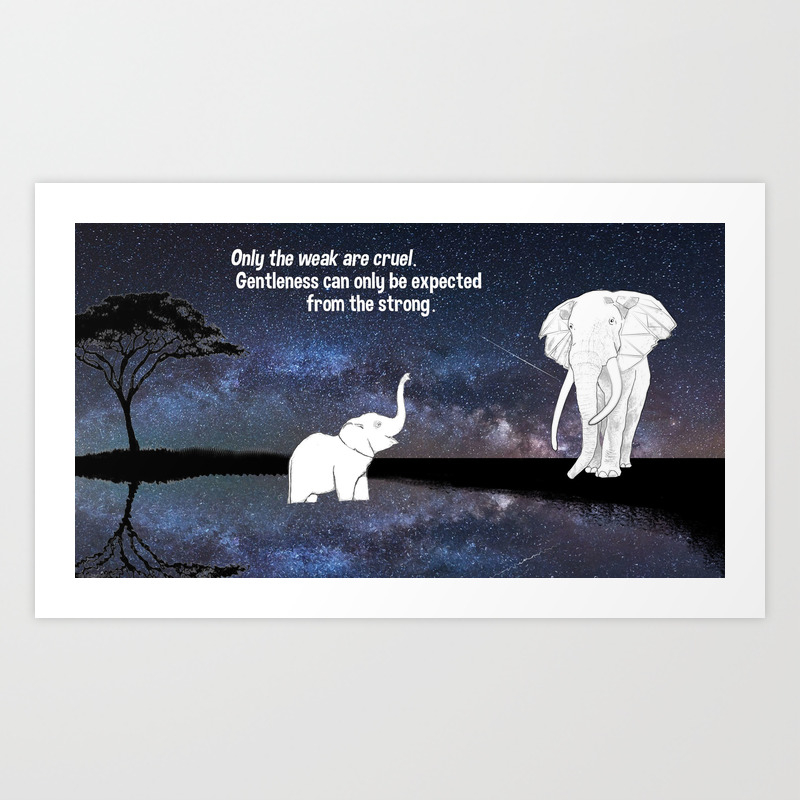 Only The Weak Are Cruel Art Print By Thanks For The Memories Society6