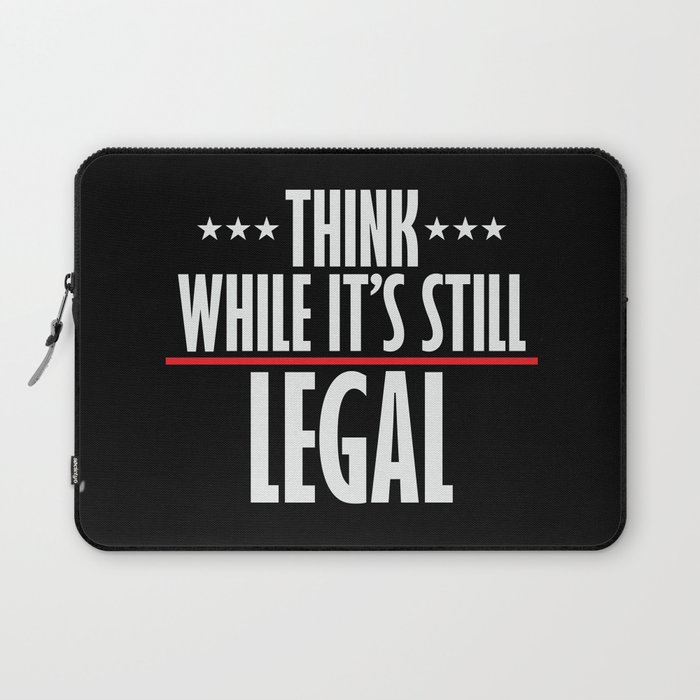 Think While It's Still Legal Sarcastic Laptop Sleeve