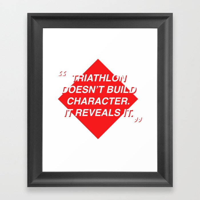 Triathlon doesn't build character. It reveals it Framed Art Print