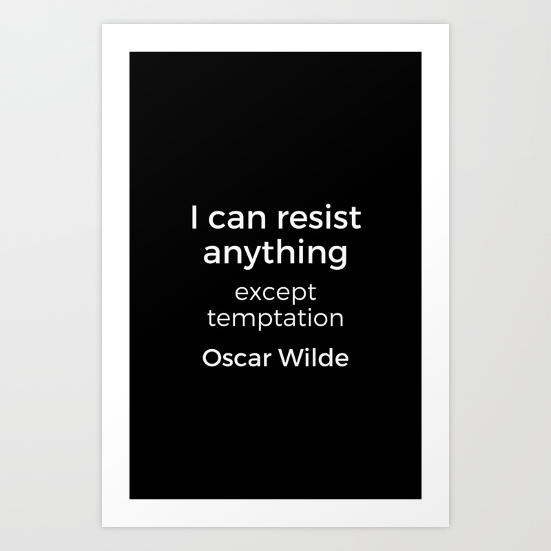 Oscar Wilde Quote I Can Resist Anything But Temptation White Text On Black Background Art Print By Inpireme Society6