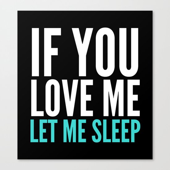 If You Love Me Let Me Sleep (Dark) Canvas Print