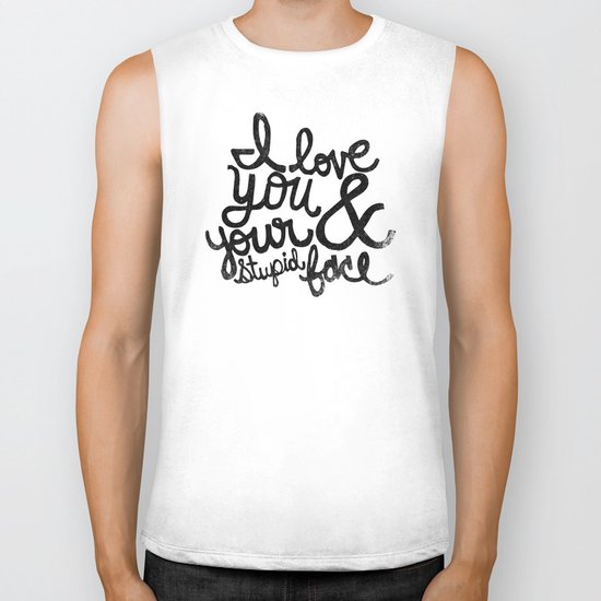 I LOVE YOU & YOUR STUPID FACE Biker Tank
