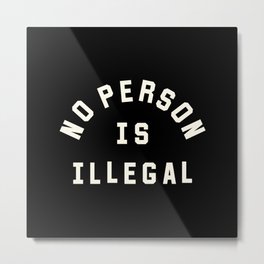 No Person Is Illegal Metal Print | Typography, Quote, Empathy, Friendship, Humankind, Curated, Justice, Graphicdesign, Statement, Person 