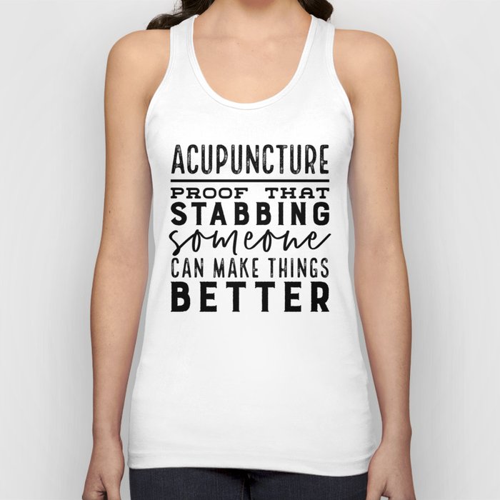 Acupuncture - Proof that stabbing someone can make things better Tank Top