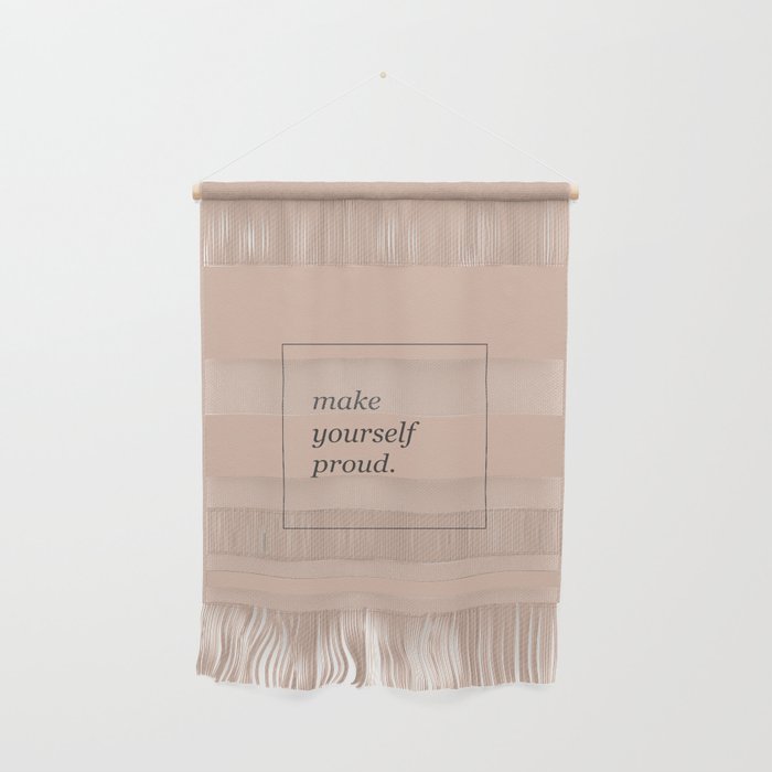 make yourself proud Wall Hanging