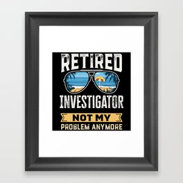 Retired Investigator Funny Retirement Gift Framed Art Print