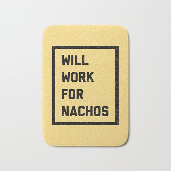 Work For Nachos Funny Quote Bath Mat