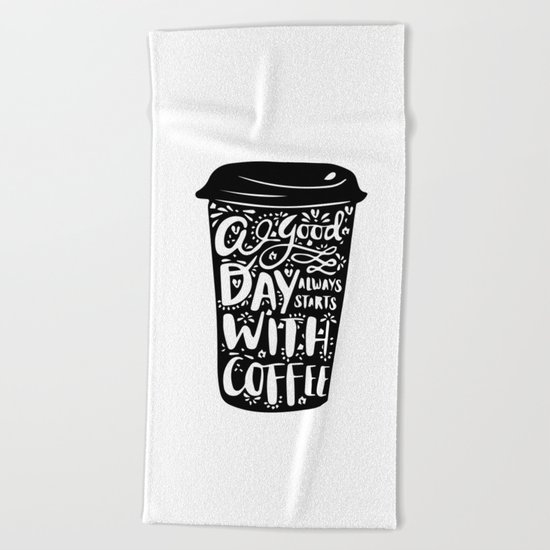 A good day always start with coffee Beach Towel