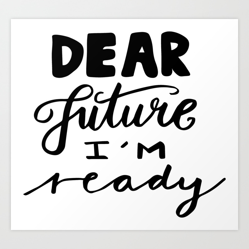 Motivational Quotes Dear Future I M Ready Art Print By Love Life Lettering Society6 Motivational Quotes Dear Future I M Ready Art Print By Love Life Lettering Society6