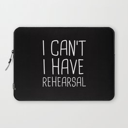 I Can't I Have Rehearsal Laptop Sleeve