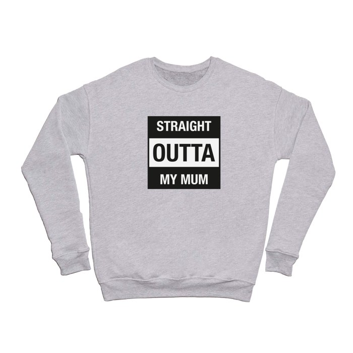 Straight Outta My Mum, Funny Mothers Day Crewneck Sweatshirt