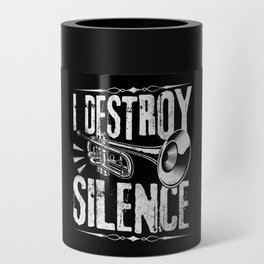 I Destroy Silence Trumpet Player Gift Can Cooler