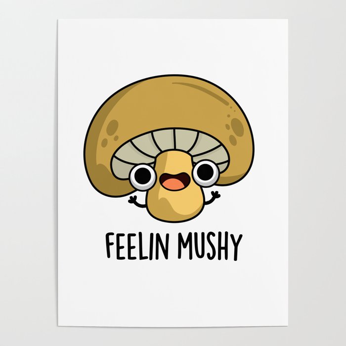 Feeling Mushy Cute Mushroom Pun Poster by punnybone | Society6