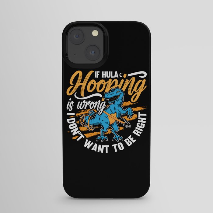 Hooping If Hula Hooping Is Wrong Loves Hoop Dance iPhone Case
