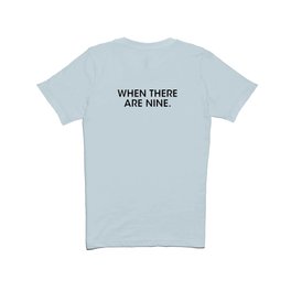 when there are nine. T Shirt
