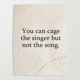 You can cage the singer but not the song. Poster