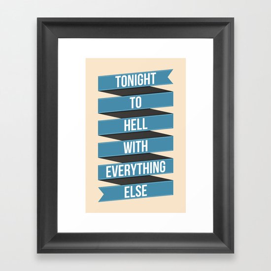 Tonight To Hell With Everything Else Framed Art Print