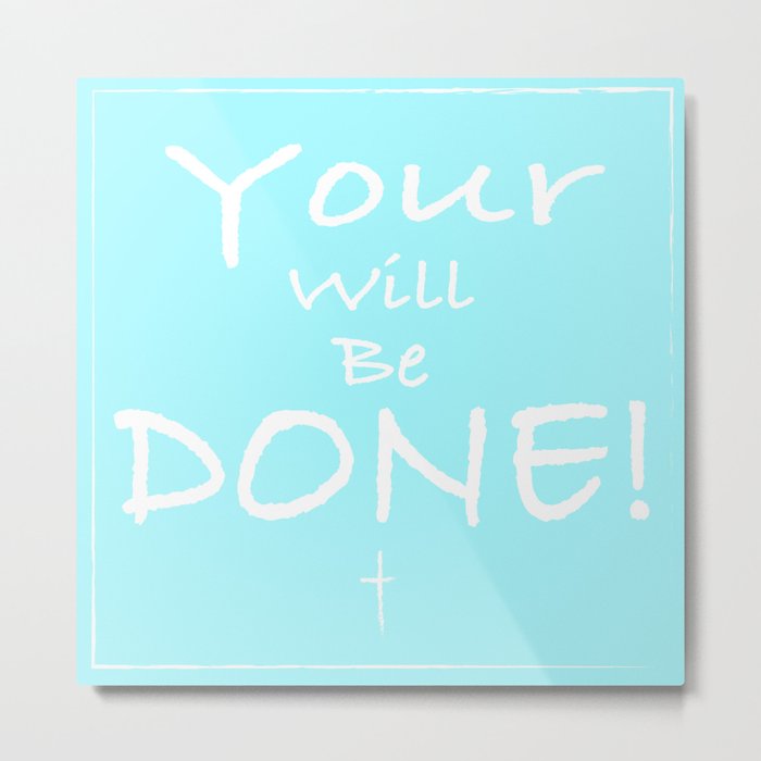 Your will be done Metal Print