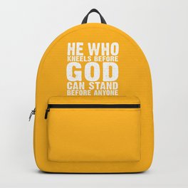 He Who Kneels Before God Can Stand Before Anyone Backpack