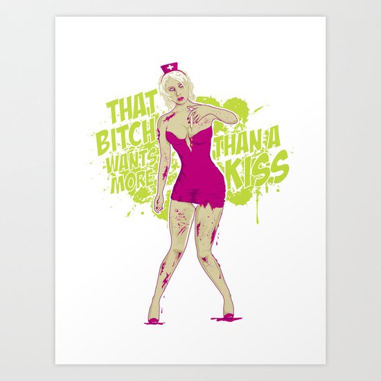 That bitch wants more than a kiss! Art Print