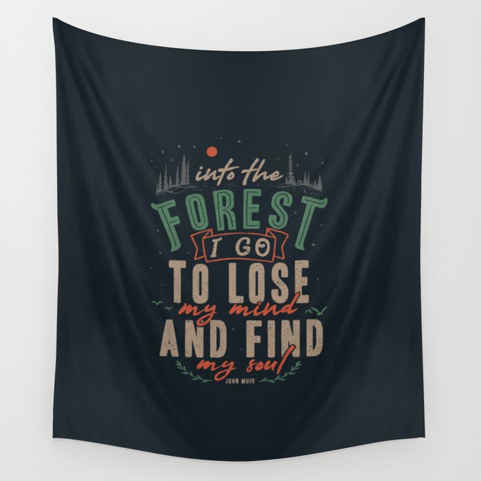 And into the forest I go, to lose my mind and find my soul. Wall Tapestry