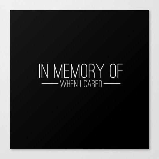 In memory of when I cared Canvas Print
