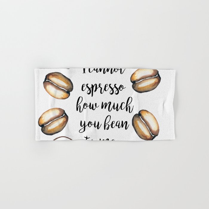 I cannot espresso how much you bean to me! Coffee quote Hand & Bath Towel