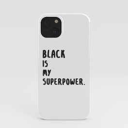 Black Is My Superpower. iPhone Case