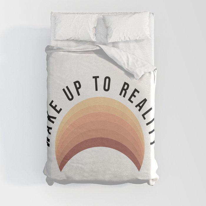 Wake up to reality Duvet Cover