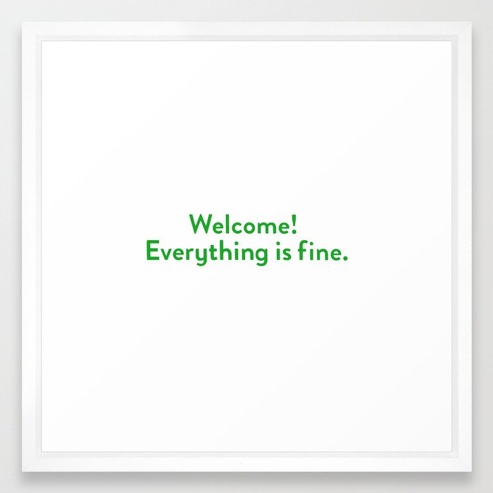 welcome! everything is fine. Framed Art Print by sleinwand &hellip;
