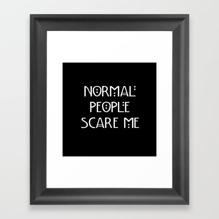 Normal People Scare Me Framed Art Print