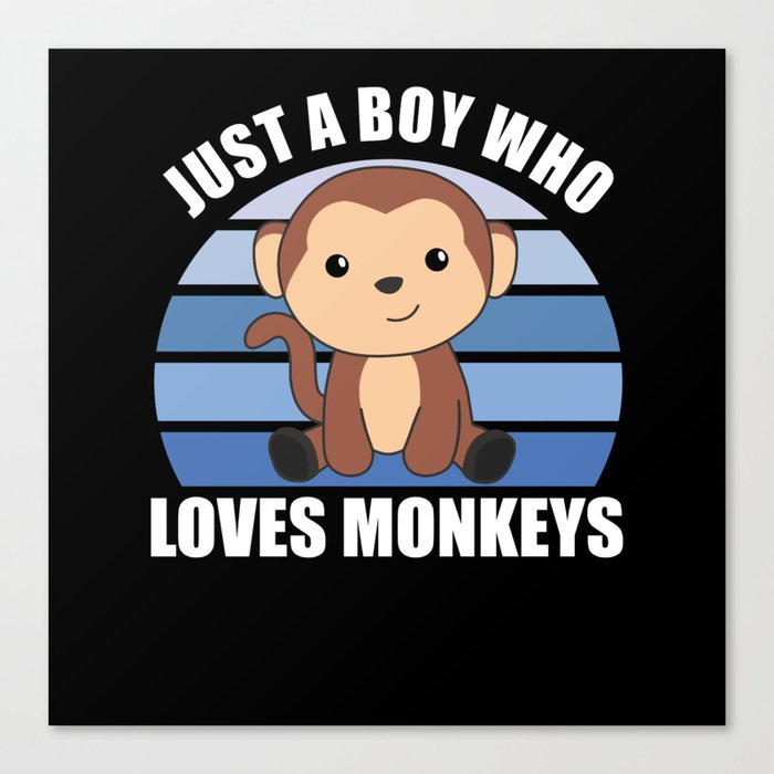 Just A Boy who loves Monkeys Sweet Monkey Canvas Print