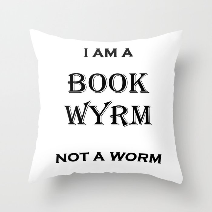 I'm a Book Wyrm not a Worm Throw Pillow