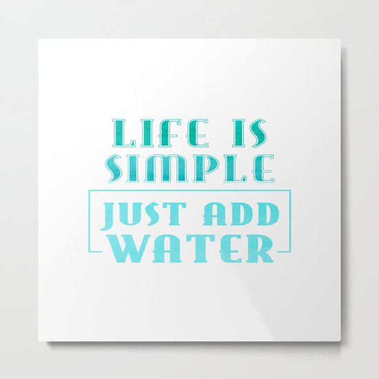 Life is simple - just add water - Summer Sea Beach Fun Metal Print