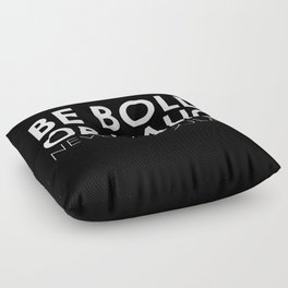 Be Bold Or Italic, Never Regular Floor Pillow