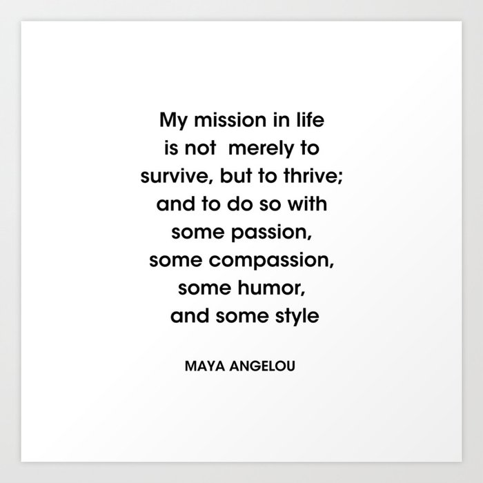 Maya Angelou Quote My Mission In Life Is Not Merely To Survive