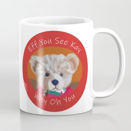 Teddy Bear Eff You See Kay Coffee Mug