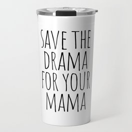 Save the drama for your mama Travel Mug