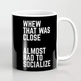 Almost Had To Socialize Funny Quote Coffee Mug