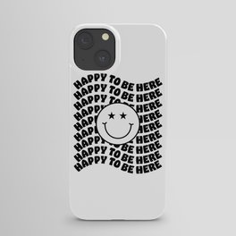 HAPPY TO BE HERE SMILEY iPhone Case