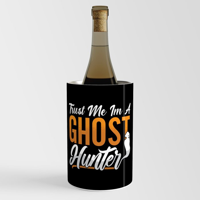 Ghost Hunting Trust Me Im A Ghost Hunter Hunt Wine Chiller