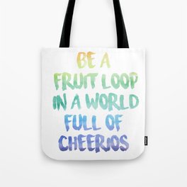 Be a fruit loop in a world full of Cheerios - Designs by IO ♡ Tote Bag