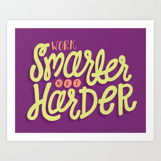 Work Smarter, Not Harder Art Print