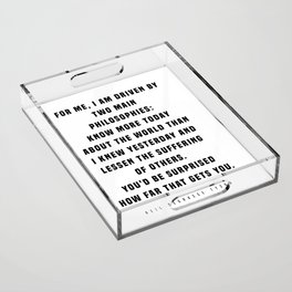 I Am Driven By Two Main Philosophies - Neil deGrasse Tyson Quote - Literature - Typography Print Acrylic Tray