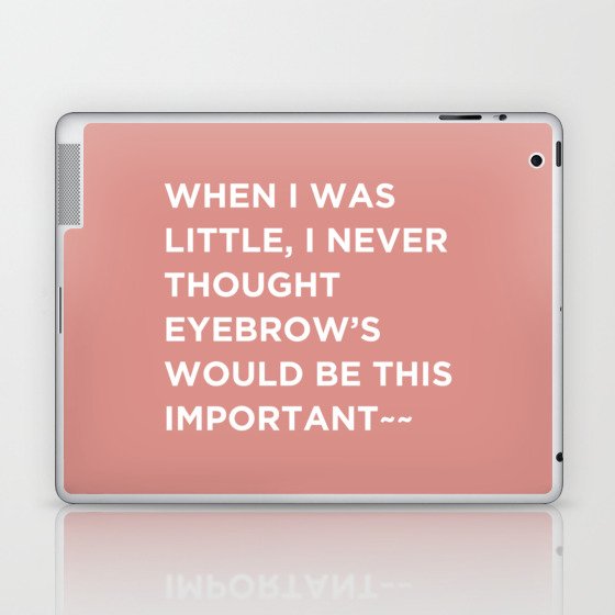 Beauty Quotes, Eyebrows would be this important. Laptop & iPad Skin