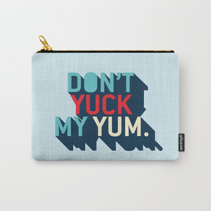 Don't Yuck My Yum. Carry-All Pouch
