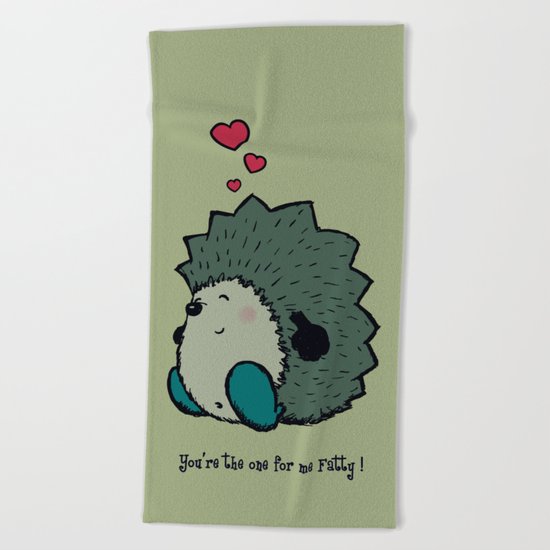 You're the one for me Fatty! Beach Towel