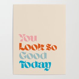 U Look So Good Today Poster