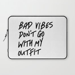 Bad Vibes Don't Go With My Outfit Laptop Sleeve